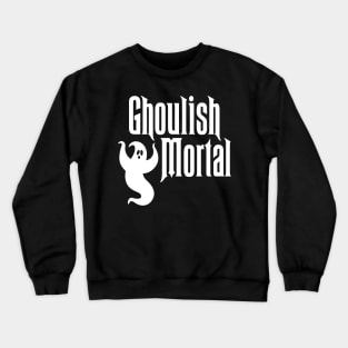 Foolish Ghoulish Mortal Crewneck Sweatshirt